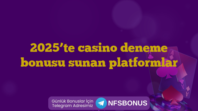 2025’te casino deneme bonusu sunan platformlar