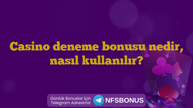 Casino deneme bonusu nedir, nasıl kullanılır?