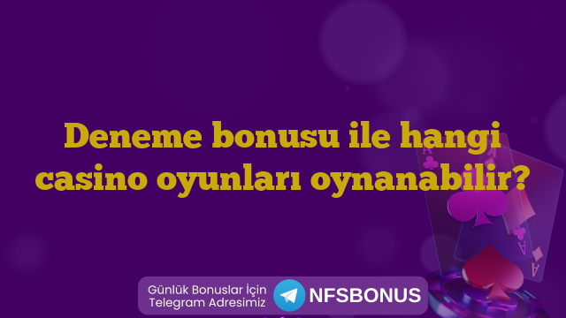 Deneme bonusu ile hangi casino oyunları oynanabilir?