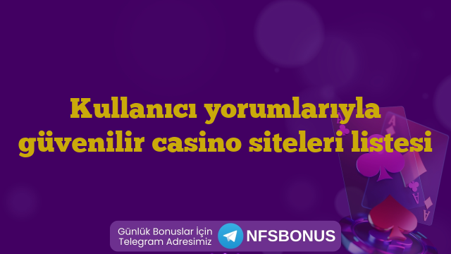 Kullanıcı yorumlarıyla güvenilir casino siteleri listesi